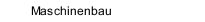 Maschinenbau