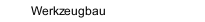 Werkzeugbau