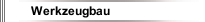 Werkzeugbau
